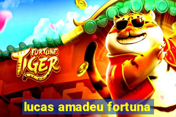 lucas amadeu fortuna